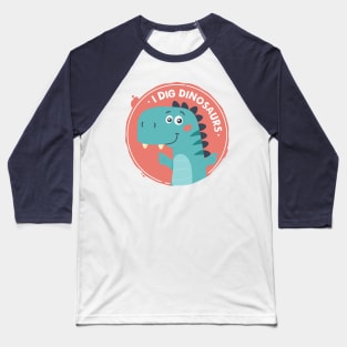 I Dig Dinosaurs Baseball T-Shirt